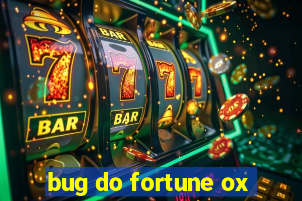 bug do fortune ox